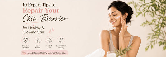 10 Expert Tips to Repair Your Skin Barrier for Healthy & Glowing Skin